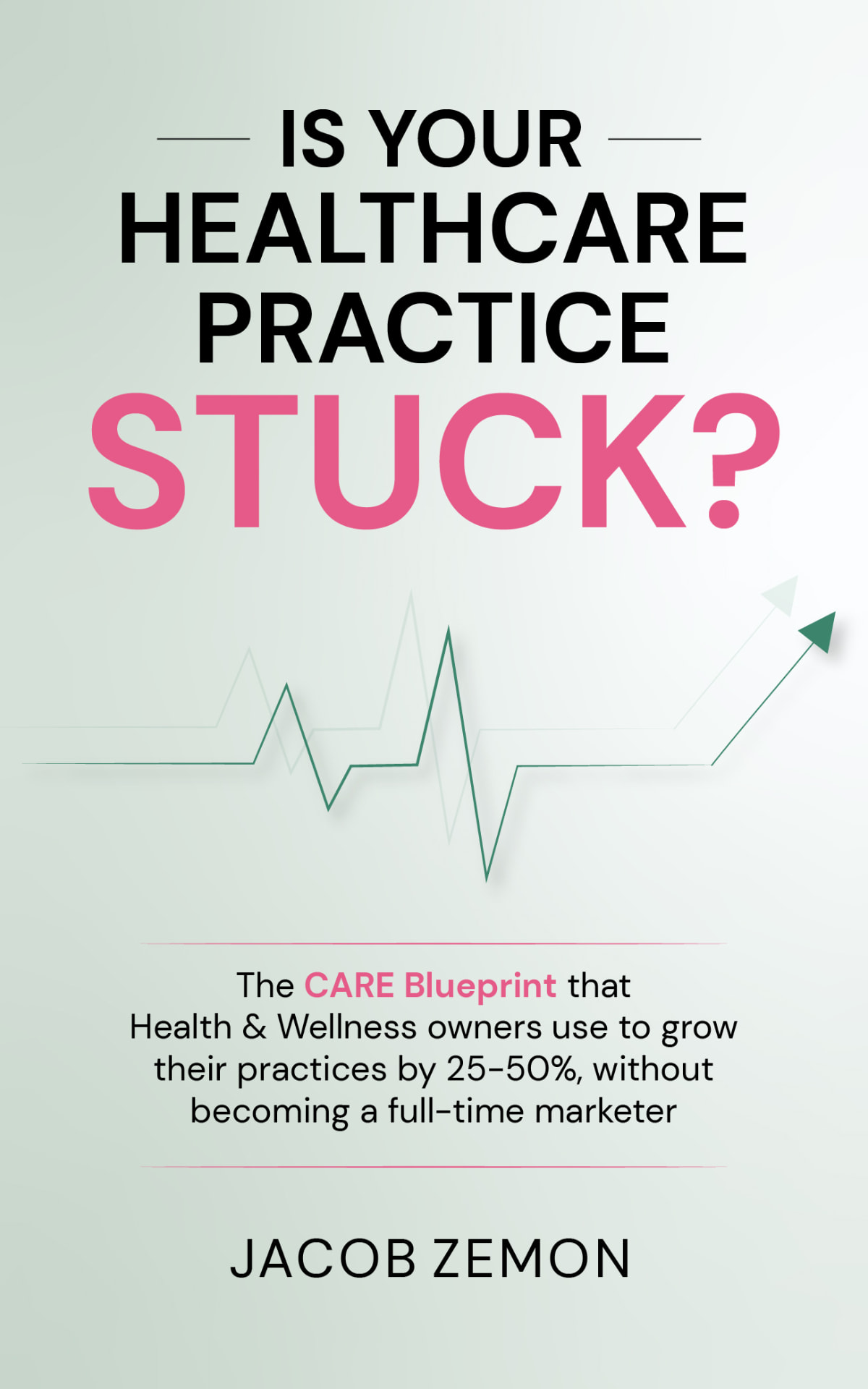 Cover of Is Your Healthcare Practice Stuck? by Jacob Zemon